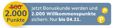 2.000 Willkommenspunkte bei Anmeldung zum Bonusprogramm sichern. Nur bis 04.11.