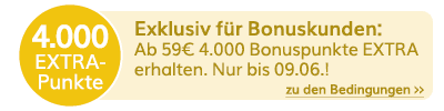Nur bis 09.06.: 4.000 Bonuspunkte EXTRA ab 59€ sichern!