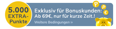 Exklusiv für Bonuskunden: Jetzt einkaufen und 5.000 EXTRA-Punkte ab 69€ sichern.